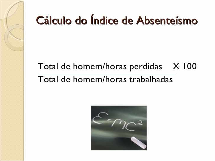 Cálculo do Índice de Absenteísmo <ul><li>Total de homem/horas perdidas X 100 </li></ul><ul><li>Total de homem/horas traba...