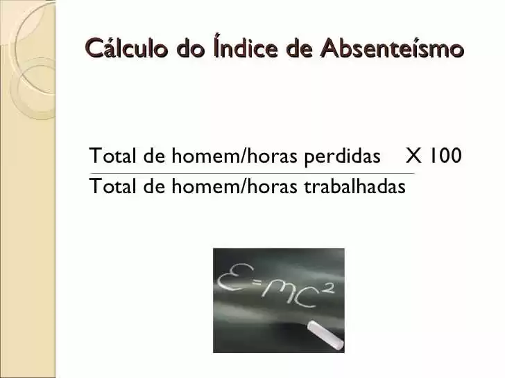 Cálculo do Índice de Absenteísmo <ul><li>Total de homem/horas perdidas X 100 </li></ul><ul><li>Total de homem/horas traba...
